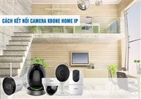 Hướng dẫn kết nối camera kb one home ip đơn giản
